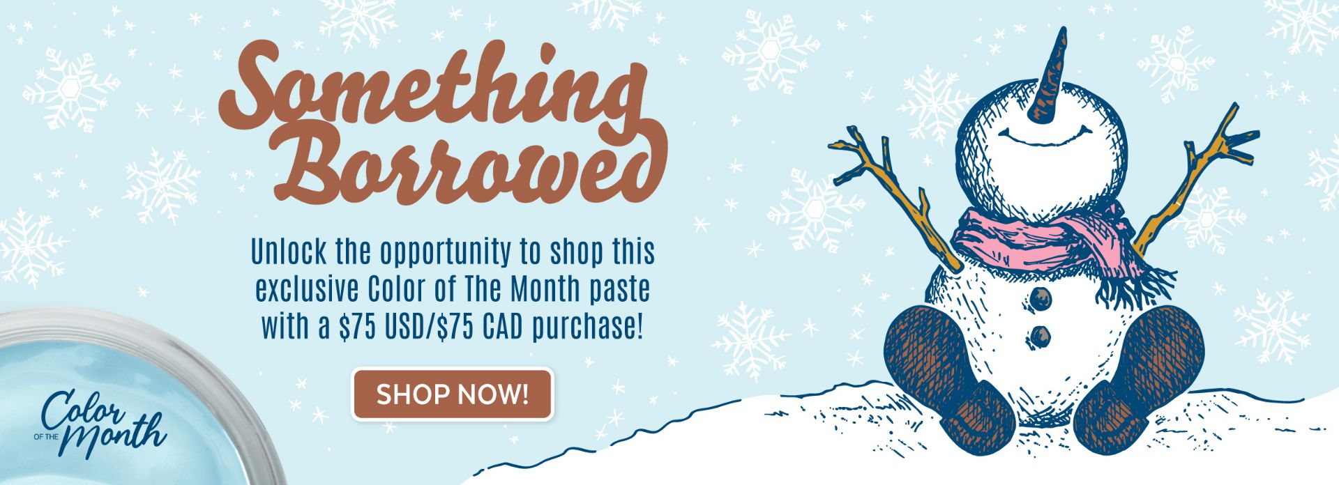 A playful snowman with stick arms, a scarf, and buttons sits on snow, smiling. Text reads: “Something Borrowed,” promoting a Color of the Month paste offer with a $75 purchase. A "Shop Now!" button is visible.