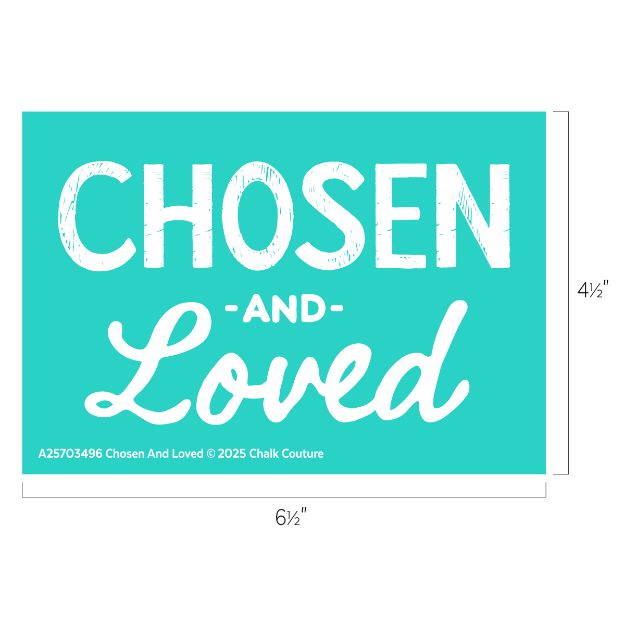 A turquoise rectangle with the words “CHOSEN AND Loved” in white, bold and script fonts. Dimensions are 6½ inches wide by 4½ inches tall. Small copyright text appears at the bottom.