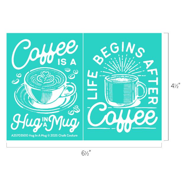 Two turquoise panels: left shows a mug of coffee with "Coffee is a Hug in a Mug," right shows a steaming cup with "Life Begins After Coffee." Both have decorative accents and stylized text. Dimensions: 6.5" wide by 4.5" high.