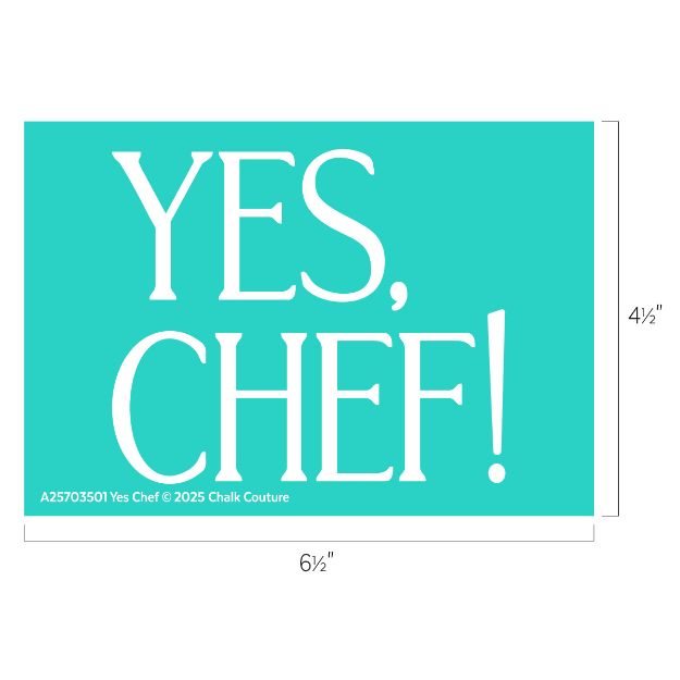 A teal rectangle with the text "YES, CHEF!" in large white letters. Dimensions are labeled as 6½ inches wide by 4½ inches tall. Small text at the bottom left reads "A25703501 Yes Chef © 2025 Chalk Couture.