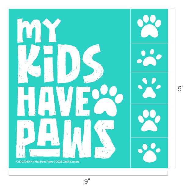 A teal square sign with the white text "my KIDS HAVE PAWS" and a paw print replacing the "A" in "PAWS." Five white paw prints are vertically aligned on the right side. The sign measures 9 by 9 inches.