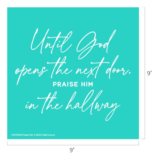 A turquoise square sign with white cursive text that reads: "Until God opens the next door, PRAISE HIM in the hallway." The sign measures 9 inches by 9 inches.