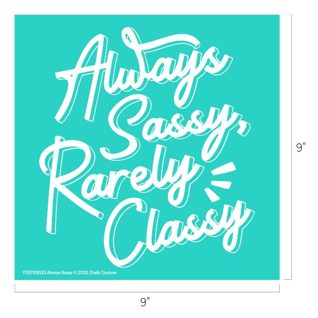White script text on a teal square background reads “Always Sassy, Rarely Classy.” Dimensions are labeled as 9 inches by 9 inches.