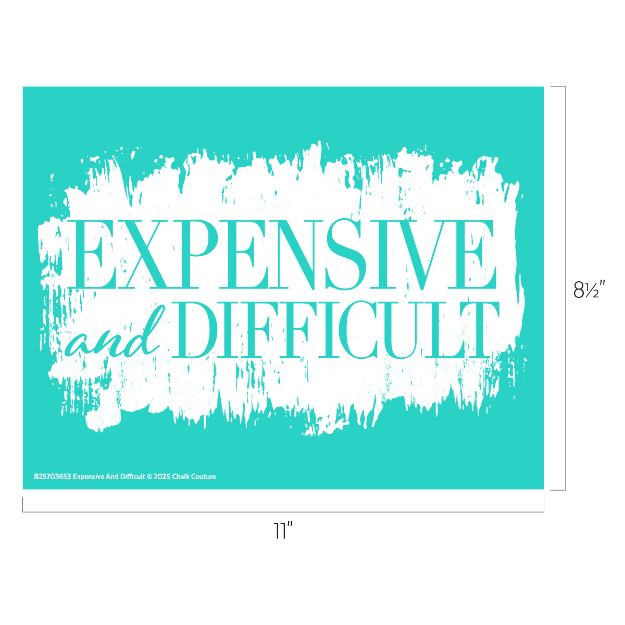 A turquoise rectangular sign with white paint streaks and the words “EXPENSIVE and DIFFICULT” in bold white text, measuring 11 inches wide by 8.5 inches tall.