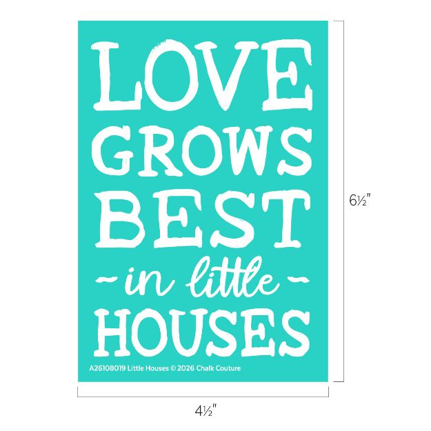 Turquoise sign with white text that reads, “LOVE GROWS BEST in little HOUSES.” Dimensions are 6½ inches tall by 4½ inches wide.
