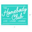 A turquoise sign with white script text that reads: "The Homebody Club" and smaller block text below that reads: "Live • Laugh • Lounge." The dimensions are 11 inches wide by 8.5 inches tall.