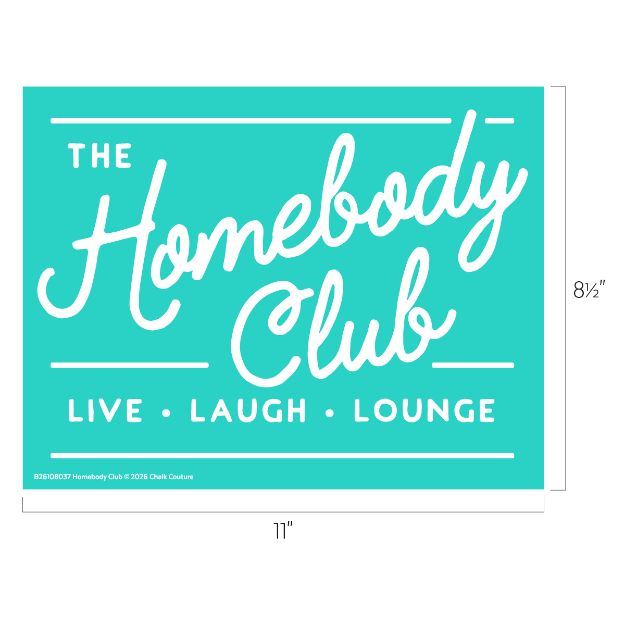A turquoise sign with white script text that reads: "The Homebody Club" and smaller block text below that reads: "Live • Laugh • Lounge." The dimensions are 11 inches wide by 8.5 inches tall.
