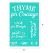 A teal poster with white text reads: "THYME for Courage, SAGE for Strength, PARSLEY for Comfort, ROSEMARY for Faithfulness," with simple illustrations of herb sprigs and dimensions 12" x 18".