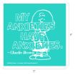 A teal square with a white outline drawing of Charlie Brown. Overlaid text reads: “MY ANXIETIES HAVE ANXIETIES. — Charlie Brown.” The image dimensions are 9 by 9 inches.
