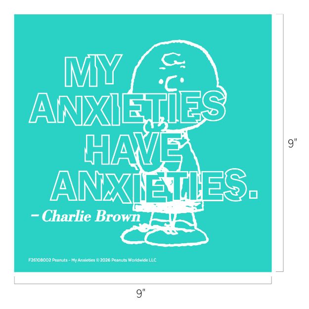 A teal square with a white outline drawing of Charlie Brown. Overlaid text reads: “MY ANXIETIES HAVE ANXIETIES. — Charlie Brown.” The image dimensions are 9 by 9 inches.
