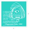 A white line drawing of Peppermint Patty on a teal background with the text: "I KNOW EVERYTHING BUT THE ANSWERS. —Peppermint Patty, 1999." The image measures 9 by 9 inches.