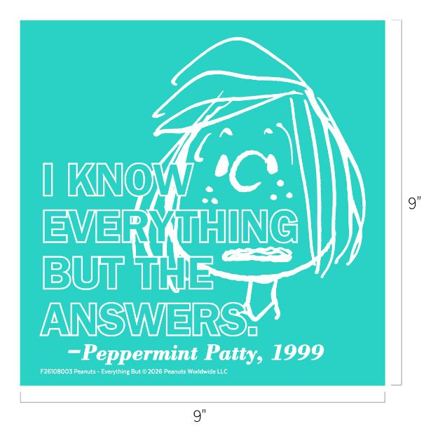 A white line drawing of Peppermint Patty on a teal background with the text: "I KNOW EVERYTHING BUT THE ANSWERS. —Peppermint Patty, 1999." The image measures 9 by 9 inches.