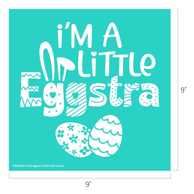 Teal square design with the phrase "I'm a little eggstra" in playful white letters, some decorated with Easter patterns. The "L" has a bunny ear, and two decorated Easter eggs are below the text. Image measures 9"x9".