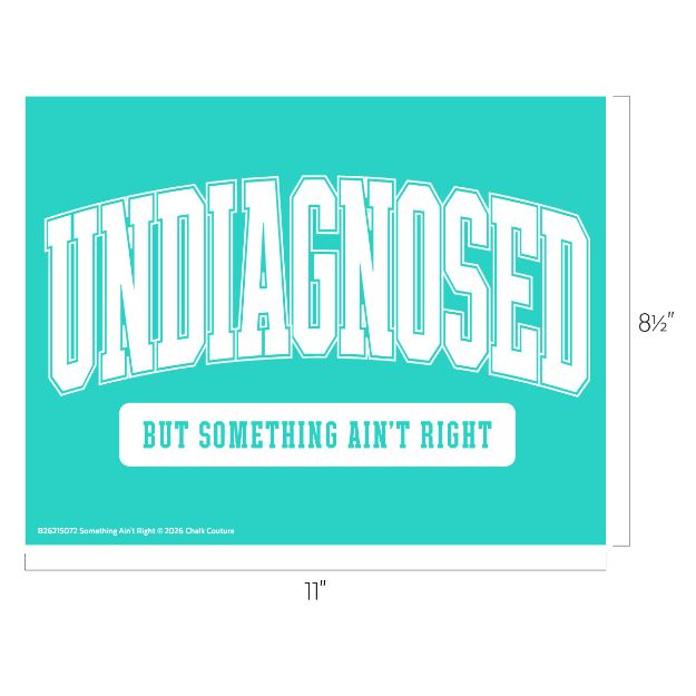 A teal graphic with bold white text reading "UNDIAGNOSED" arched at the top and "BUT SOMETHING AIN'T RIGHT" in a white box below. Image dimensions are 8.5 by 11 inches.
