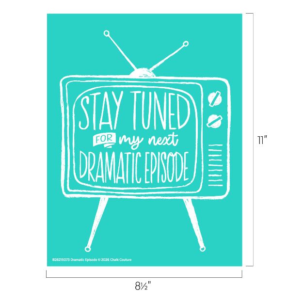 A turquoise poster features a white, hand-drawn retro TV with the words "Stay tuned for my next dramatic episode" on the screen. The dimensions are 8½ inches wide by 11 inches tall.
