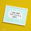 A framed print on a yellow background displays the text: "I SPEAK FLUENT F.R.I.E.N.D.S QUOTES" in a speech bubble.
