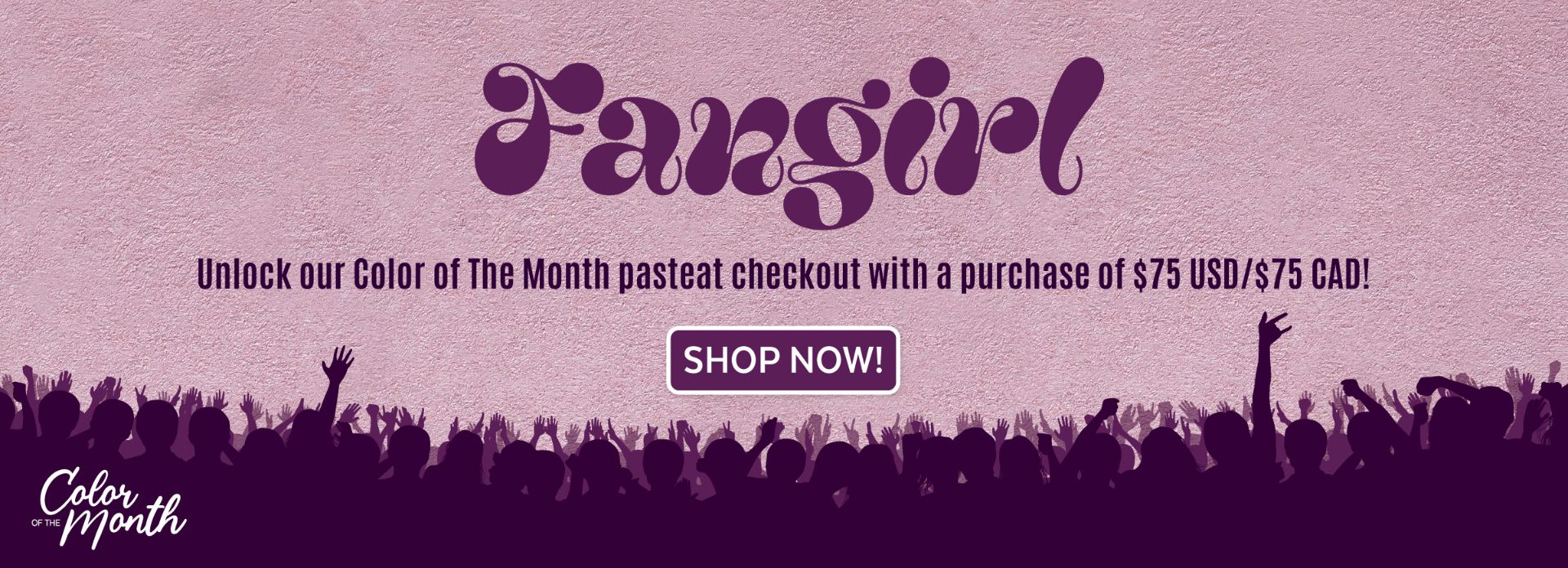 Purple graphic with the word "Fangirl" in large script, announcement text about a Color of the Month deal, a "Shop Now!" button, and silhouettes of cheering fans with raised arms along the bottom.