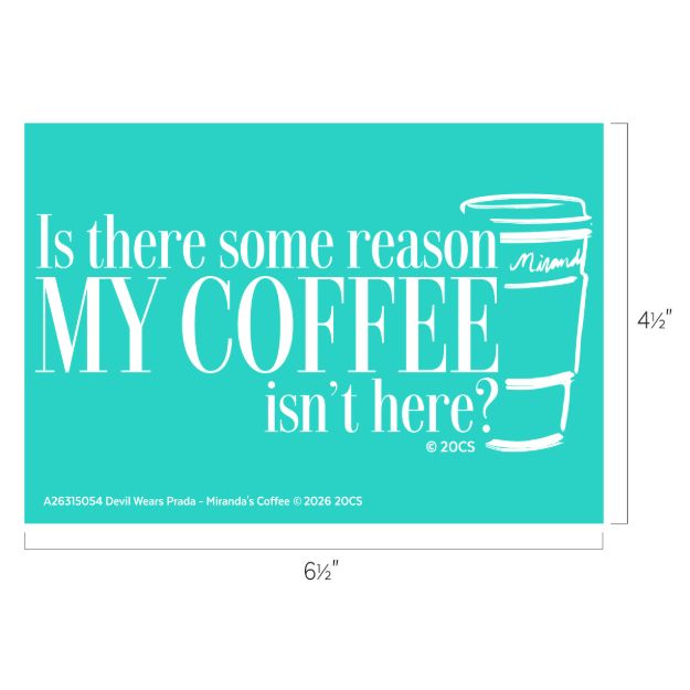 Turquoise sign with white text that reads, "Is there some reason MY COFFEE isn’t here?" next to a simple outline of a coffee cup labeled "Miranda." Small print at the bottom cites The Devil Wears Prada.