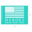 A turquoise rectangle with a white, distressed American flag above the words "HEROES WEAR DOG TAGS" in bold, uppercase letters. The dimensions shown are 6.5 inches wide by 4.5 inches tall.