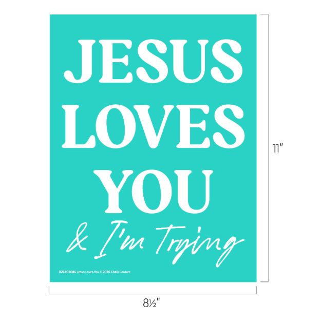 A turquoise poster with bold white text reading "JESUS LOVES YOU" and smaller cursive text below saying "& I'm Trying." Dimensions are 8.5 inches wide by 11 inches tall.