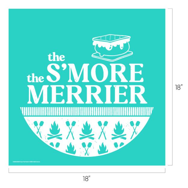 Teal square design with white text that reads “the S’MORE the MERRIER.” Above the text is a s’more illustration. Below, there are campfire and marshmallow-on-stick icons in a semicircle. Dimensions are 18” by 18”.