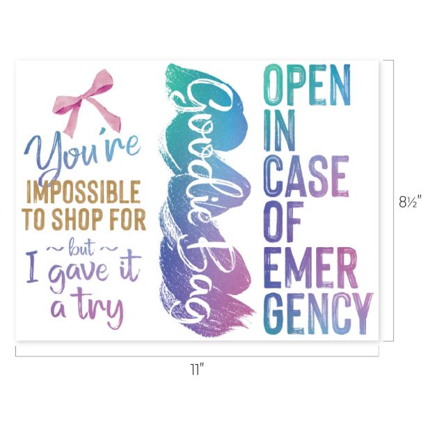 A colorful card with a pink bow, text saying "You're impossible to shop for ~ but I gave it a try" and "Goodies bag" in script, plus "Open in case of emergency" in bold, gradient letters. Card measures 11" by 8.5".