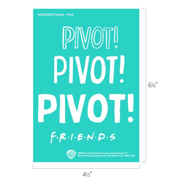 Turquoise poster with the word "PIVOT!" written three times in large white letters above the white "Friends" TV show logo. Dimensions are labeled as 4½ inches wide by 6½ inches tall.