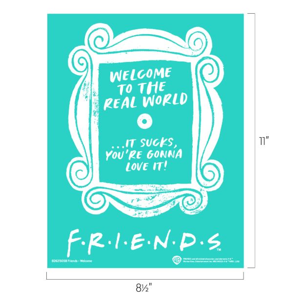 Turquoise poster with a white, ornate frame outline. Text inside reads: "WELCOME TO THE REAL WORLD ...IT SUCKS, YOU'RE GONNA LOVE IT!" Below, "FRIENDS" is written in the show's signature style. Poster size is 8½" x 11".