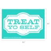A teal rectangle with a white vintage-style label in the center that reads "TREAT YO SELF" in bold letters. Dimensions are 6½ inches wide by 4½ inches tall.