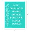 Turquoise poster with white floral design on the left and text that reads: "DON'T CROSS YOUR FINGERS and HOPE. FOLD YOUR HANDS and PRAY." Dimensions are 8½ inches wide by 11 inches tall.