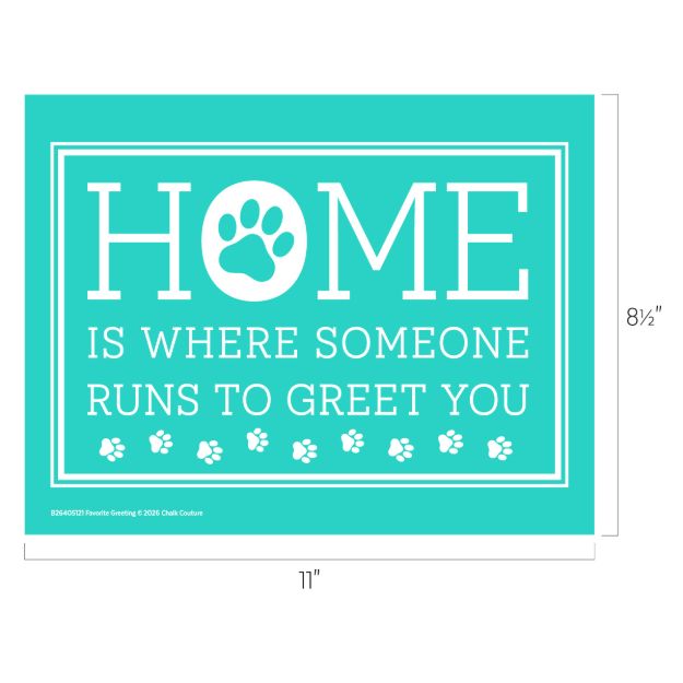 Turquoise sign with white text and paw prints reads: "Home is where someone runs to greet you." The "O" in "HOME" is replaced with a paw print. Sign measures 11 inches by 8.5 inches.