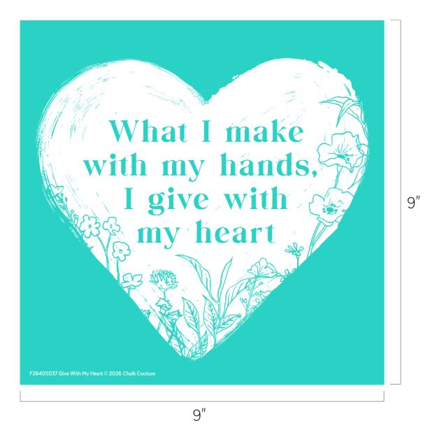 A white heart shape with floral illustrations contains the text: "What I make with my hands, I give with my heart" on a teal square background. The image measures 9 by 9 inches.