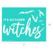 A turquoise sign with white text that reads "IT'S OCTOBER witches," surrounded by silhouettes of flying bats. The dimensions are 11 inches by 8.5 inches.