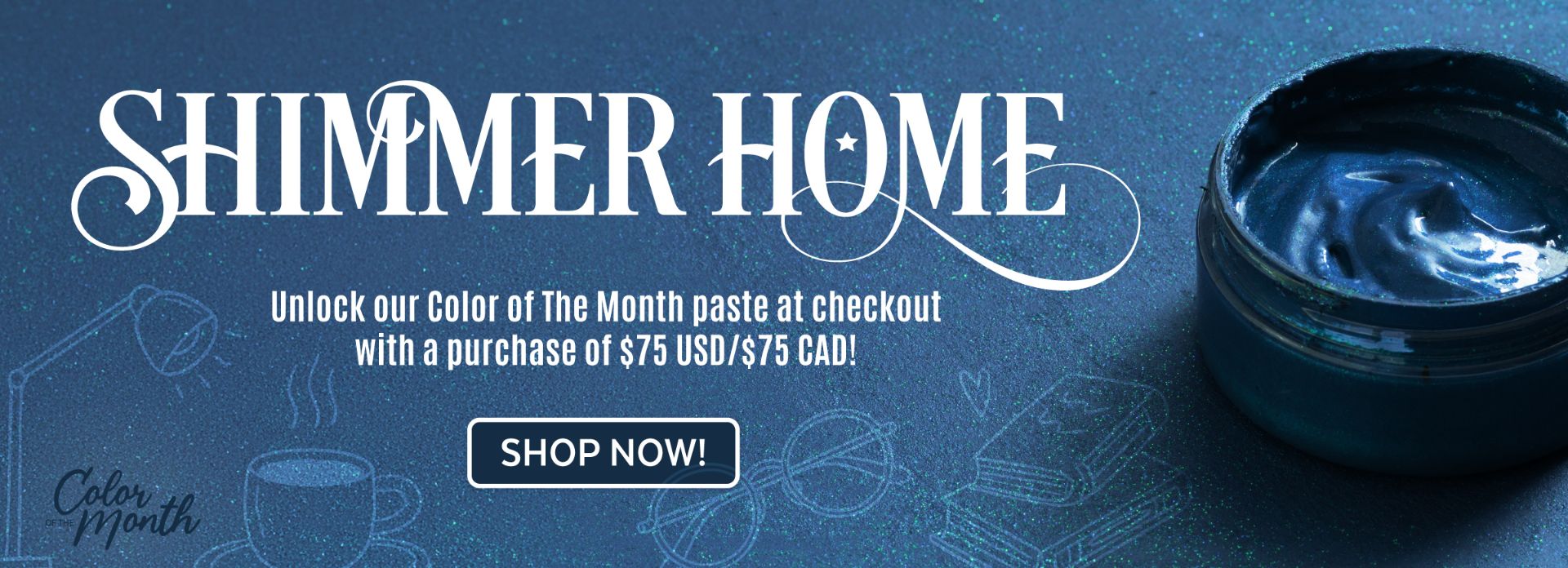 Open jar of shimmering blue paste on a sparkly blue surface with the words “Shimmer Home.” Text advertises a Color of The Month offer with purchase, and a button says “Shop Now!” at the bottom center.