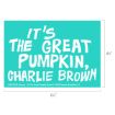 Turquoise sign with bold white text reading “IT’S THE GREAT PUMPKIN, CHARLIE BROWN.” Dimensions shown are 6.5 inches wide by 4.5 inches tall.