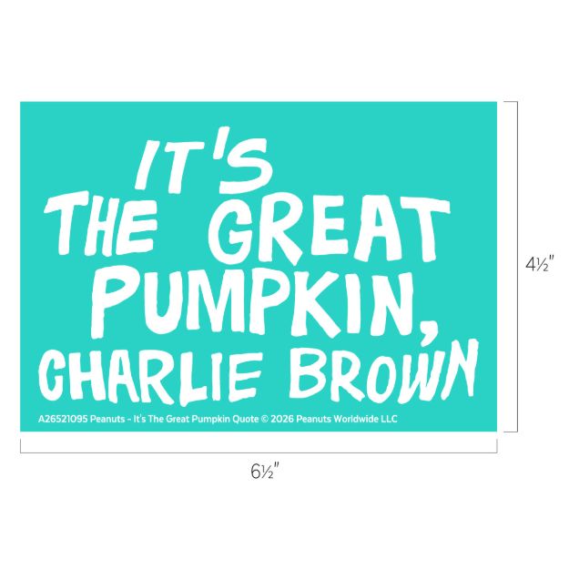 Turquoise sign with bold white text reading “IT’S THE GREAT PUMPKIN, CHARLIE BROWN.” Dimensions shown are 6.5 inches wide by 4.5 inches tall.
