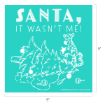 Illustration of Tigger from Winnie the Pooh holding a star, sitting next to a toppled Christmas tree with broken ornaments. Text above reads “Santa, It Wasn’t Me!” The image is teal and white, measuring 9 by 9 inches.