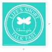 A turquoise square with a white dragonfly and the text “LIFE’S SHORT TALK FAST” in a circle, and “Gilmore girls” in the center. Dimensions are 9 by 9 inches.