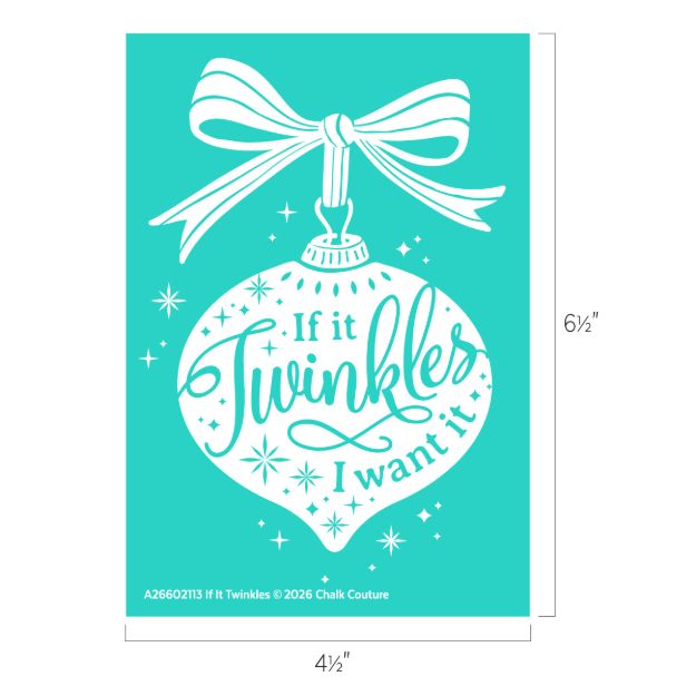 A turquoise card with a white ornament, bow, and stars. Inside the ornament, it reads, “If it twinkles I want it.” Dimensions are 6½“ tall by 4½” wide.