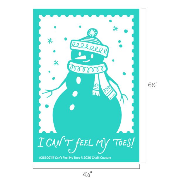 A teal illustration of a smiling snowman wearing a hat and scarf, surrounded by snowflakes, with the text “I CAN’T FEEL MY TOES!” at the bottom. Image dimensions are 6.5 by 4.5 inches.