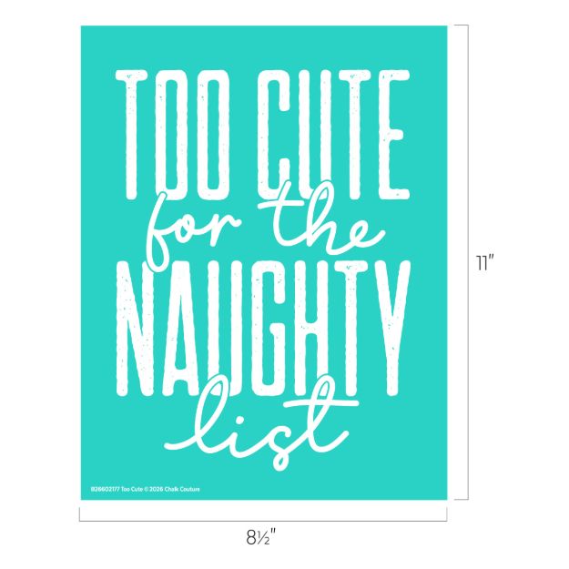 Turquoise sign with white text that reads: “Too cute for the naughty list.” Dimensions are shown as 8.5 inches wide by 11 inches tall.