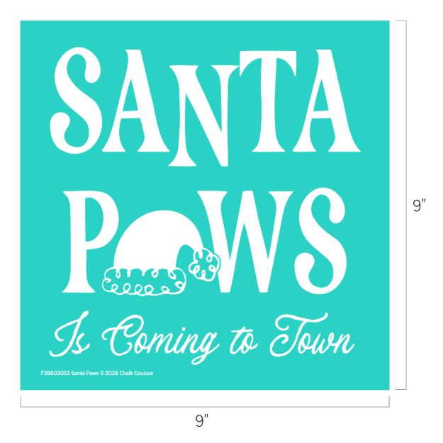 Turquoise square sign with white text reading “Santa Paws Is Coming to Town.” The letter “O” in “Paws” is a Santa hat. The sign measures 9 by 9 inches.