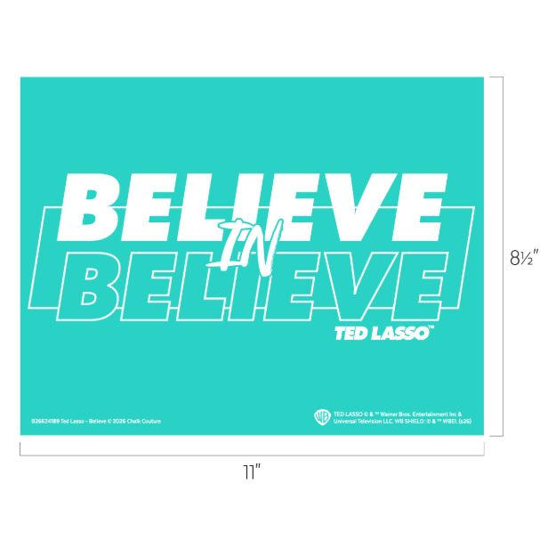Turquoise sign with bold white text reading “BELIEVE IN BELIEVE” and “TED LASSO” at the bottom right. The dimensions are 11 inches by 8.5 inches.
