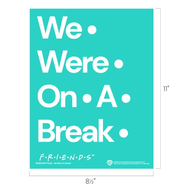 Teal poster with large white text reading “We • Were • On • A • Break •” and small F.R.I.E.N.D.S logo at the bottom. Dimensions are 8.5 inches wide by 11 inches tall.