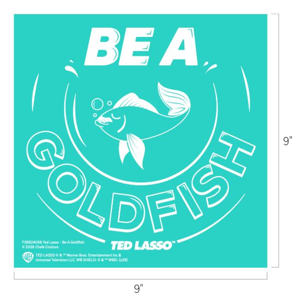 Turquoise square with white text: “BE A GOLDFISH.” Illustration of a goldfish blowing bubbles is in the center. The bottom features the “Ted Lasso” logo. Image dimensions are 9 inches by 9 inches.