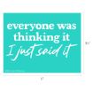 Teal rectangular stencil reading “everyone was thinking it I just said it” in white text.