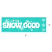 Turquoise rectangular sign featuring the white text “UP TO SNOW GOOD” decorated with snowflake graphics, with dimensions labeled as 18 inches wide by 6 inches high.