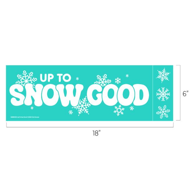 Turquoise rectangular sign featuring the white text “UP TO SNOW GOOD” decorated with snowflake graphics, with dimensions labeled as 18 inches wide by 6 inches high.